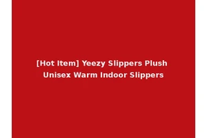[Hot Item] Yeezy Slippers Plush Unisex Warm Indoor Slippers