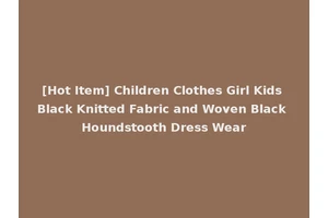 [Hot Item] Children Clothes Girl Kids Black Knitted Fabric and Woven Black Houndstooth Dress Wear
