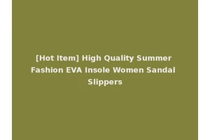 [Hot Item] High Quality Summer Fashion EVA Insole Women Sandal Slippers