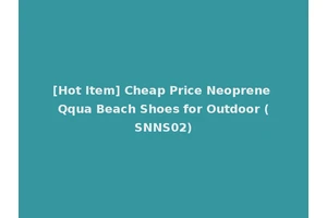 [Hot Item] Cheap Price Neoprene Qqua Beach Shoes for Outdoor (SNNS02)