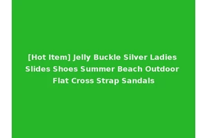 [Hot Item] Jelly Buckle Silver Ladies Slides Shoes Summer Beach Outdoor Flat Cross Strap Sandals
