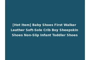 [Hot Item] Baby Shoes First Walker Leather Soft-Sole Crib Boy Sheepskin Shoes Non-Slip Infant Toddler Shoes