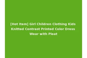 [Hot Item] Girl Children Clothing Kids Knitted Contrast Printed Color Dress Wear with Pleat