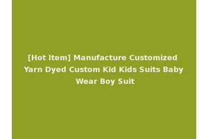 [Hot Item] Manufacture Customized Yarn Dyed Custom Kid Kids Suits Baby Wear Boy Suit