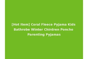 [Hot Item] Coral Fleece Pyjama Kids Bathrobe Winter Chirdren Poncho Parenting Pyjamas