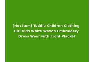 [Hot Item] Toddle Children Clothing Girl Kids White Woven Embroidery Dress Wear with Front Placket