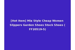 [Hot Item] Mix Style Cheap Women Slippers Garden Shoes Stock Shoes (FF20519-5)