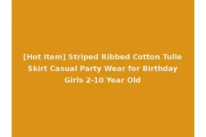 [Hot Item] Striped Ribbed Cotton Tulle Skirt Casual Party Wear for Birthday Girls 2-10 Year Old