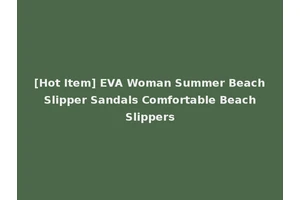 [Hot Item] EVA Woman Summer Beach Slipper Sandals Comfortable Beach Slippers