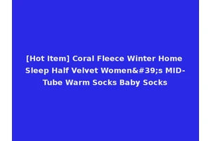 [Hot Item] Coral Fleece Winter Home Sleep Half Velvet Women's MID-Tube Warm Socks Baby Socks