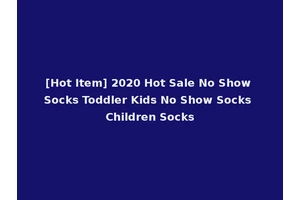 [Hot Item] 2020 Hot Sale No Show Socks Toddler Kids No Show Socks Children Socks