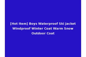 [Hot Item] Boys Waterproof Ski Jacket Windproof Winter Coat Warm Snow Outdoor Coat