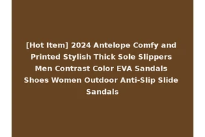 [Hot Item] 2024 Antelope Comfy and Printed Stylish Thick Sole Slippers Men Contrast Color EVA Sandals Shoes Women Outdoor Anti-Slip Slide Sandals