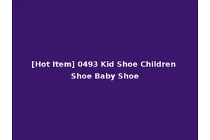 [Hot Item] 0493 Kid Shoe Children Shoe Baby Shoe