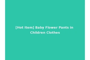 [Hot Item] Baby Flower Pants in Children Clothes