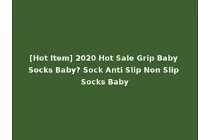 [Hot Item] 2020 Hot Sale Grip Baby Socks Baby? Sock Anti Slip Non Slip Socks Baby