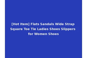 [Hot Item] Flats Sandals Wide Strap Square Toe Tie Ladies Shoes Slippers for Women Shoes