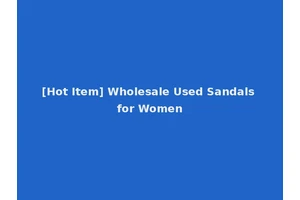 [Hot Item] Wholesale Used Sandals for Women