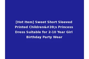 [Hot Item] Sweet Short Sleeved Printed Children's Princess Dress Suitable for 2-10 Year Girl Birthday Party Wear
