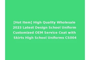 [Hot Item] High Quality Wholesale 2023 Latest Design School Uniform Customized OEM Service Coat with Skirts High School Uniforms CS004