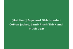 [Hot Item] Boys and Girls Hooded Cotton Jacket, Lamb Plush Thick and Plush Coat