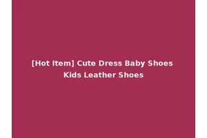 [Hot Item] Cute Dress Baby Shoes Kids Leather Shoes
