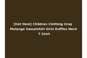 [Hot Item] Children Clothing Gray Melange Sweatshirt Girls Ruffles Neck T Shirt