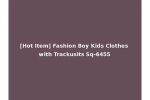 [Hot Item] Fashion Boy Kids Clothes with Trackusits Sq-6455