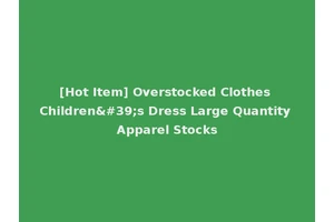 [Hot Item] Overstocked Clothes Children's Dress Large Quantity Apparel Stocks