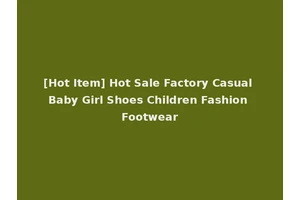 [Hot Item] Hot Sale Factory Casual Baby Girl Shoes Children Fashion Footwear