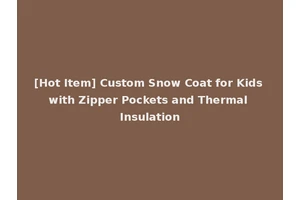 [Hot Item] Custom Snow Coat for Kids with Zipper Pockets and Thermal Insulation