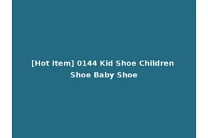 [Hot Item] 0144 Kid Shoe Children Shoe Baby Shoe
