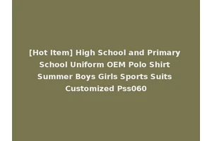 [Hot Item] High School and Primary School Uniform OEM Polo Shirt Summer Boys Girls Sports Suits Customized Pss060