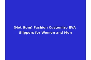 [Hot Item] Fashion Customize EVA Slippers for Women and Men