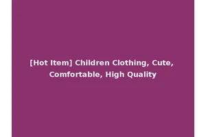 [Hot Item] Children Clothing, Cute, Comfortable, High Quality