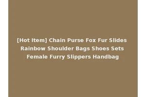 [Hot Item] Chain Purse Fox Fur Slides Rainbow Shoulder Bags Shoes Sets Female Furry Slippers Handbag