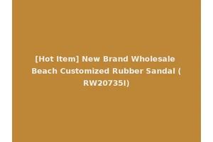[Hot Item] New Brand Wholesale Beach Customized Rubber Sandal (RW20735I)