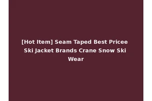 [Hot Item] Seam Taped Best Pricee Ski Jacket Brands Crane Snow Ski Wear
