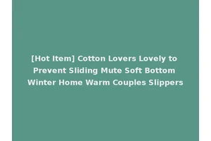 [Hot Item] Cotton Lovers Lovely to Prevent Sliding Mute Soft Bottom Winter Home Warm Couples Slippers