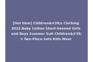 [Hot Item] Children's Clothing 2022 Baby Cotton Short-Seeved Girls and Boys Summer Suit Children's Two-Piece Sets Kids Wear