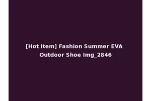 [Hot Item] Fashion Summer EVA Outdoor Shoe Img_2846