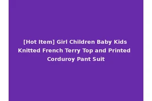 [Hot Item] Girl Children Baby Kids Knitted French Terry Top and Printed Corduroy Pant Suit