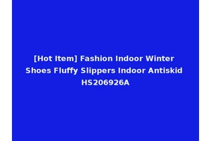 [Hot Item] Fashion Indoor Winter Shoes Fluffy Slippers Indoor Antiskid HS206926A