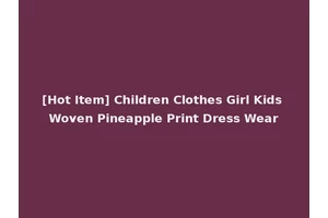 [Hot Item] Children Clothes Girl Kids Woven Pineapple Print Dress Wear