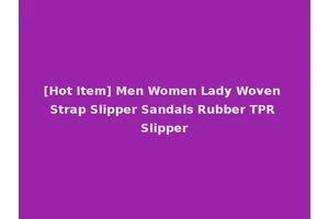 [Hot Item] Men Women Lady Woven Strap Slipper Sandals Rubber TPR Slipper