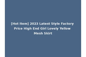 [Hot Item] 2023 Latest Style Factory Price High End Girl Lovely Yellow Mesh Skirt