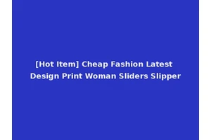 [Hot Item] Cheap Fashion Latest Design Print Woman Sliders Slipper