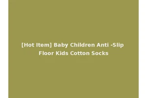 [Hot Item] Baby Children Anti -Slip Floor Kids Cotton Socks