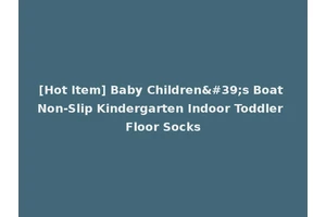 [Hot Item] Baby Children's Boat Non-Slip Kindergarten Indoor Toddler Floor Socks