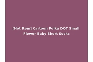 [Hot Item] Cartoon Polka DOT Small Flower Baby Short Socks